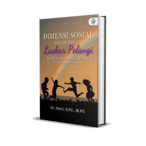 DIMENSI SOSIAL DALAM NOVEL LASKAR PELANGI KARYA ANDREA HIRATA: TINJAUAN SOSIOLOGI SASTRA