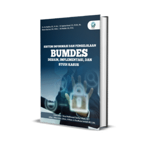 SISTEM INFORMASI DAN PENGELOLAAN BUMDES (DESAIN, IMPLEMENTASI, DAN STUDI KASUS)