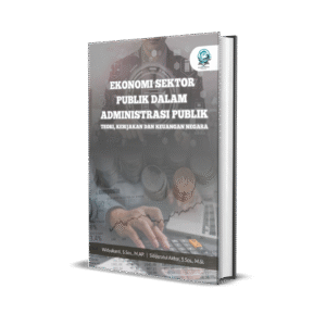 EKONOMI SEKTOR PUBLIK DALAM ADMINISTRASI PUBLIK: TEORI, KEBIJAKAN DAN KEUANGAN NEGARA