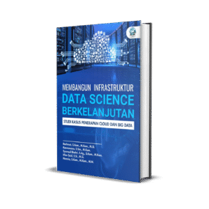MEMBANGUN INFRASTRUKTUR DATA SCIENCE BERKELANJUTAN: STUDI KASUS PENERAPAN CLOUD DAN BIG DATA