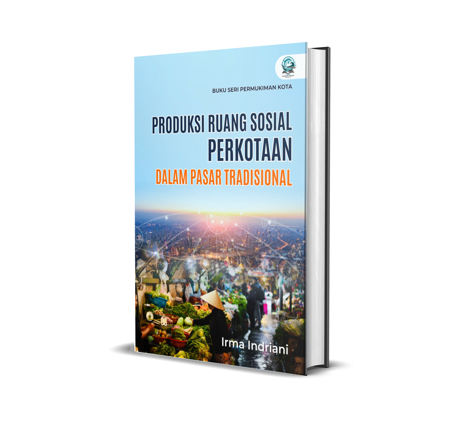 BUKU SERI PERMUKIMAN KOTA PRODUKSI RUANG SOSIAL PERKOTAAN DALAM PASAR TRADISIONAL