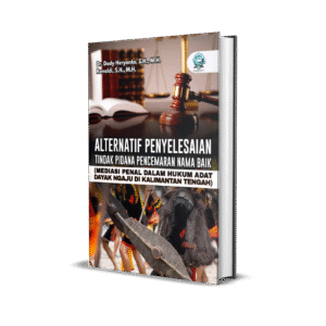 ALTERNATIF PENYELESAIAN TINDAK PIDANA PENCEMARAN NAMA BAIK (MEDIASI PENAL DALAM HUKUM ADAT DAYAK NGAJU DI KALIMANTAN TENGAH)