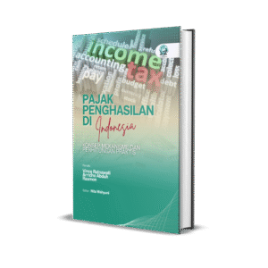 PAJAK PENGHASILAN DI INDONESIA: KONSEP, MEKANISME, DAN PERHITUNGAN PRAKTIS