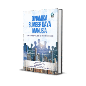 DINAMIKA SUMBER DAYA MANUSIA DARI KONSEP KLASIK KE PRAKTIK MODERN