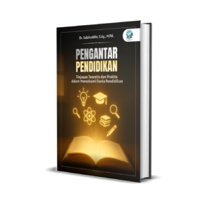 PENGANTAR PENDIDIKAN: TINJAUAN TEORETIS DAN PRAKTIS DALAM MEMAHAMI DUNIA PENDIDIKAN