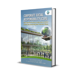 CORPORATE SOCIAL RESPONSIBILITY (CSR): MENINGKATKAN KINERJA LINGKUNGAN MELALUI GREEN ACCOUNTING DAN INOVASI HIJAU