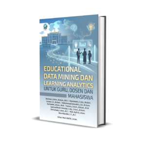 EDUCATIONAL DATA MINING DAN LEARNING ANALYTICS UNTUK GURU, DOSEN DAN MAHASISWA