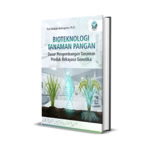 BIOTEKNOLOGI TANAMAN PANGAN: DASAR PENGEMBANGAN TANAMAN PRODUK REKAYASA GENETIKA