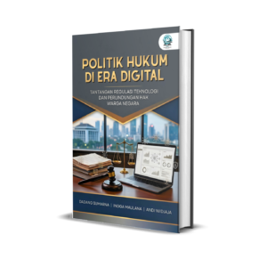 POLITIK HUKUM DI ERA DIGITAL: TANTANGAN REGULASI TEKNOLOGI DAN PERLINDUNGAN HAK WARGA NEGARA