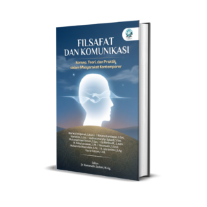 FILSAFAT DAN KOMUNIKASI (KONSEP, TEORI, DAN PRAKTIK DALAM MASYARAKAT KONTEMPORER)