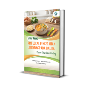 BUKU RESEP PMT LOKAL: PENCEGAHAN STUNTING PADA BALITA (DAPUR SEHAT ATASI STUNTING)