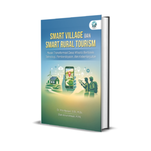 SMART VILLAGE DAN SMART RURAL TOURISM (MODEL TRANSFORMASI DESA WISATA BERBASIS TEKNOLOGI, PEMBERDAYAAN, DAN KEBERLANJUTAN)