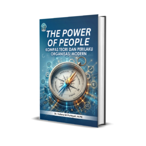 THE POWER OF PEOPLE: KOMPAS TEORI DAN PERILAKU ORGANISASI MODERN