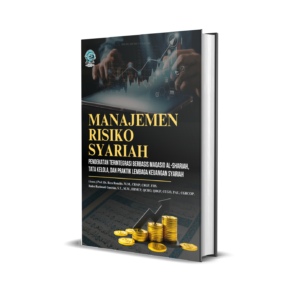 MANAJEMEN RISIKO SYARIAH: PENDEKATAN TERINTEGRASI BERBASIS MAQASID AL-SHARIAH, TATA KELOLA, DAN PRAKTIK LEMBAGA KEUANGAN SYARIAH