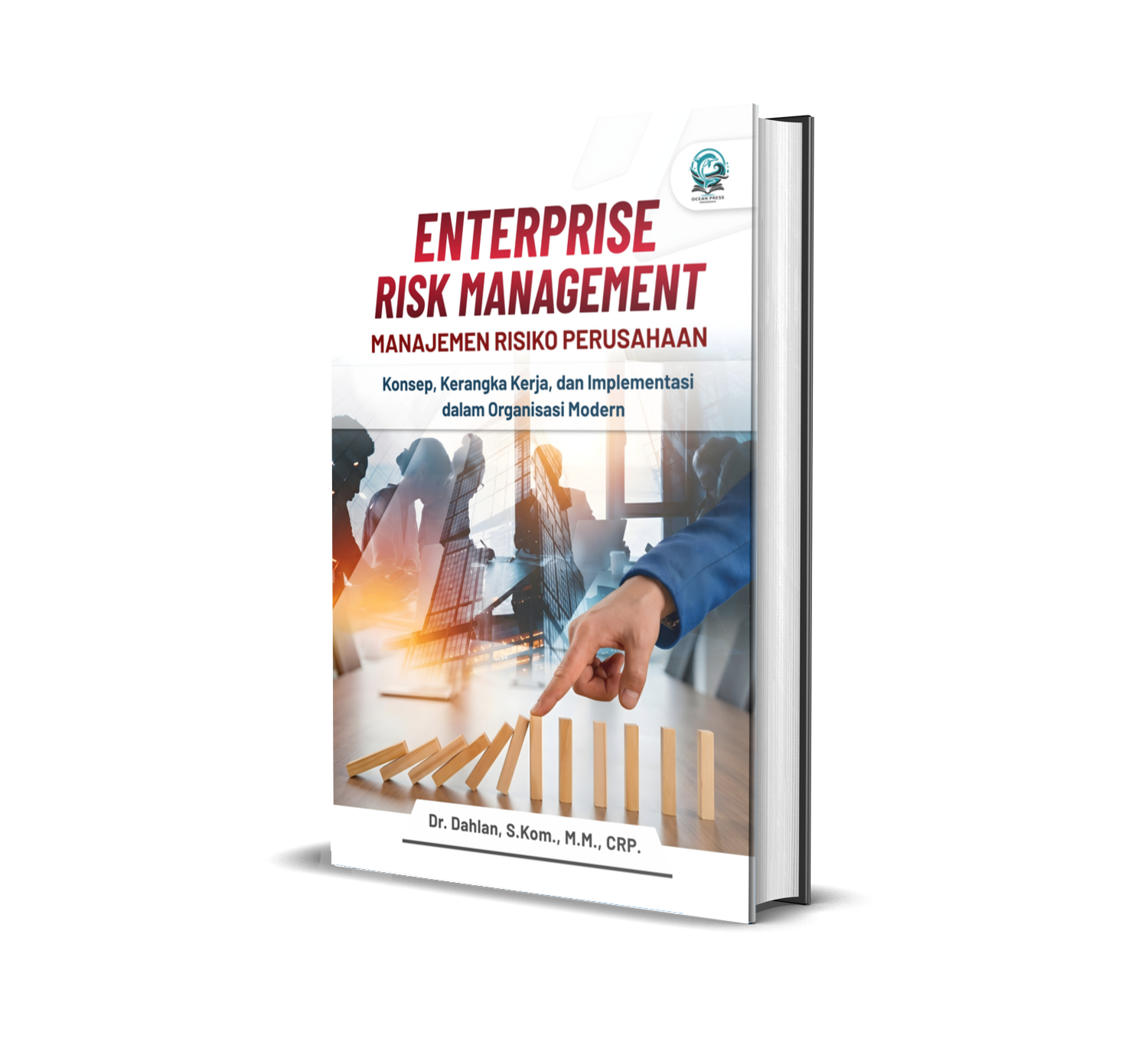 ENTERPRISE RISK MANAGEMENT - MANAJEMEN RISIKO PERUSAHAAN: KONSEP, KERANGKA KERJA, DAN IMPLEMENTASI DALAM ORGANISASI MODERN