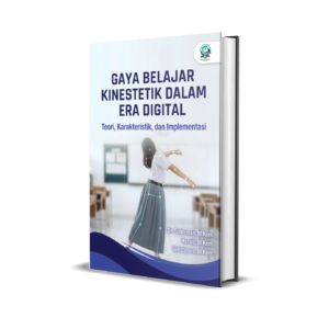 GAYA BELAJAR KINESTETIK DALAM ERA DIGITAL: TEORI, KARAKTERISTIK, DAN IMPLEMENTASI