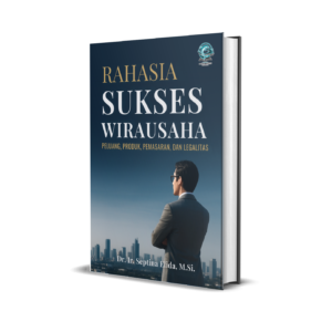 RAHASIA SUKSES WIRAUSAHA: PELUANG, PRODUK, PEMASARAN, DAN LEGALITAS