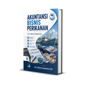 AKUNTANSI BISNIS PERIKANAN: TEORI, PRAKTIK, DAN APLIKASI USAHA