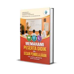 MEMAHAMI PESERTA DIDIK DAN DESAIN PEMBELAJARAN: TEORI, STRATEGI, DAN PRAKTIK UNTUK CALON GURU