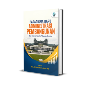 PARADIGMA BARU ADMINISTRASI PEMBANGUNAN: DARI BIROKRASI KAKU KE PELAYANAN BERMUTU