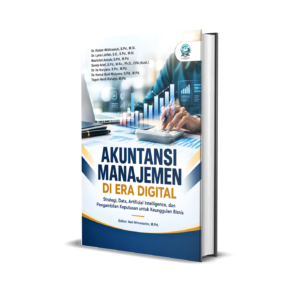AKUNTANSI MANAJEMEN DI ERA DIGITAL: STRATEGI, DATA, ARTIFICIAL INTELLIGENCE, DAN PENGAMBILAN KEPUTUSAN UNTUK KEUNGGULAN BISNIS