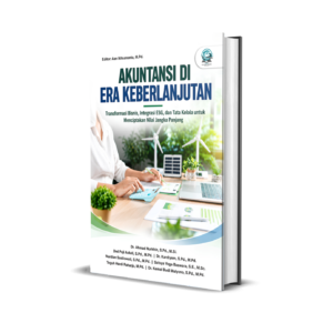 AKUNTANSI DI ERA KEBERLANJUTAN: TRANSFORMASI BISNIS, INTEGRASI ESG, DAN TATA KELOLA UNTUK MENCIPTAKAN NILAI JANGKA PANJANG