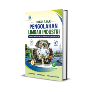 BUKU AJAR: PENGOLAHAN LIMBAH INDUSTRI: PRINSIP, TEKNOLOGI, KESELAMATAN, DAN KEBERLANJUTAN