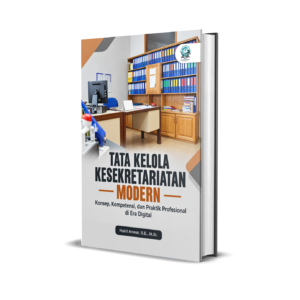 TATA KELOLA KESEKRETARIATAN MODERN: KONSEP, KOMPETENSI, DAN PRAKTIK PROFESIONAL DI ERA DIGITAL