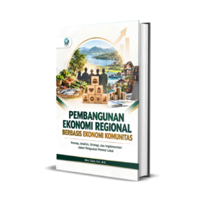 PEMBANGUNAN EKONOMI REGIONAL BERBASIS EKONOMI KOMUNITAS: KONSEP, ANALISIS, STRATEGI, DAN IMPLEMENTASI DALAM PENGUATAN POTENSI LOKAL